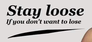 Stay Loose